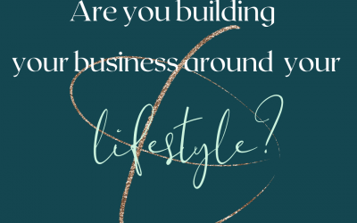 Are you building your business around your lifestyle – or the other way around?