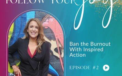 Ep #2:  Ban the Burnout With Inspired Action