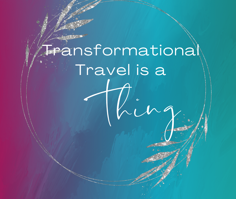 Transformational Travel is a Thing