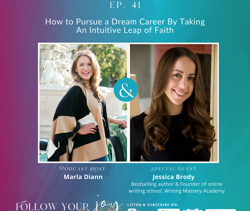 Ep #41: How to Pursue a Dream Career By Taking An Intuitive Leap of Faith
