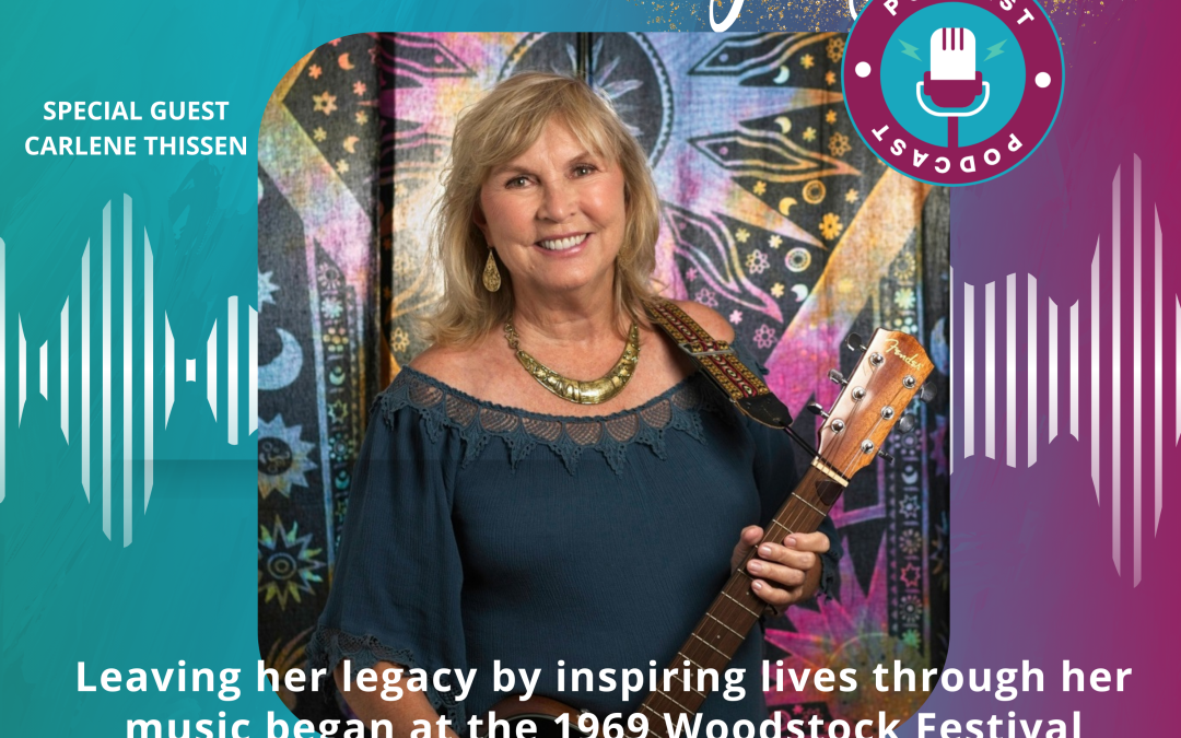 Ep #56: Leaving her legacy by inspiring lives through her music began at the 1969 Woodstock Festival