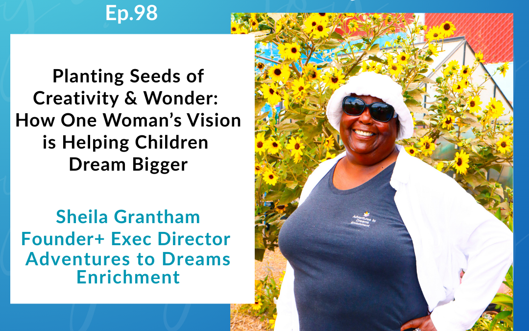Planting Seeds of Creativity & Wonder: How One Woman’s Vision is Helping Children Dream Bigger